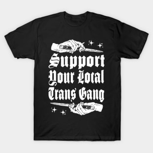 Support your local Trans Gang T-Shirt